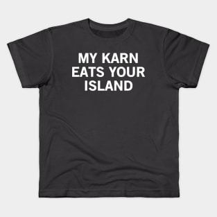 My Karn Eats Your Island Kids T-Shirt
